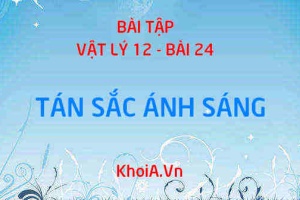 Bài tập Tán sắc ánh sáng: Giải bài tập 1, 2, 3, 4, 5, 6 trang 125 SGK Vật lý 12 bài 24